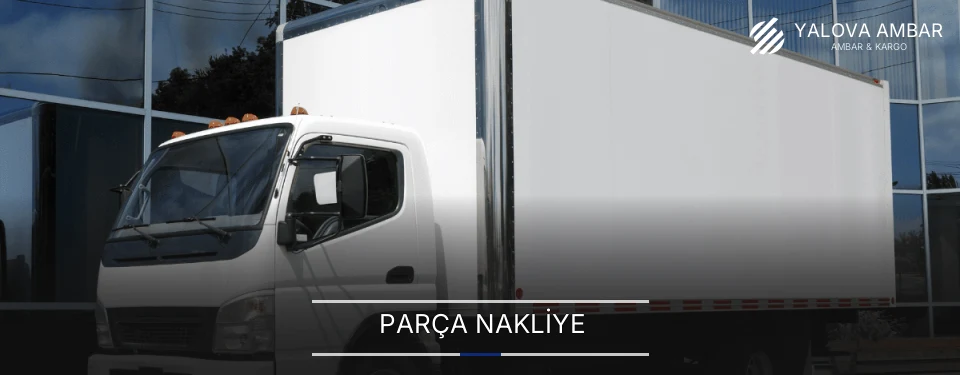 Yalova Parça Nakliye Ambar Firmaları Yalova Parça Nakliye Ambar Firmaları